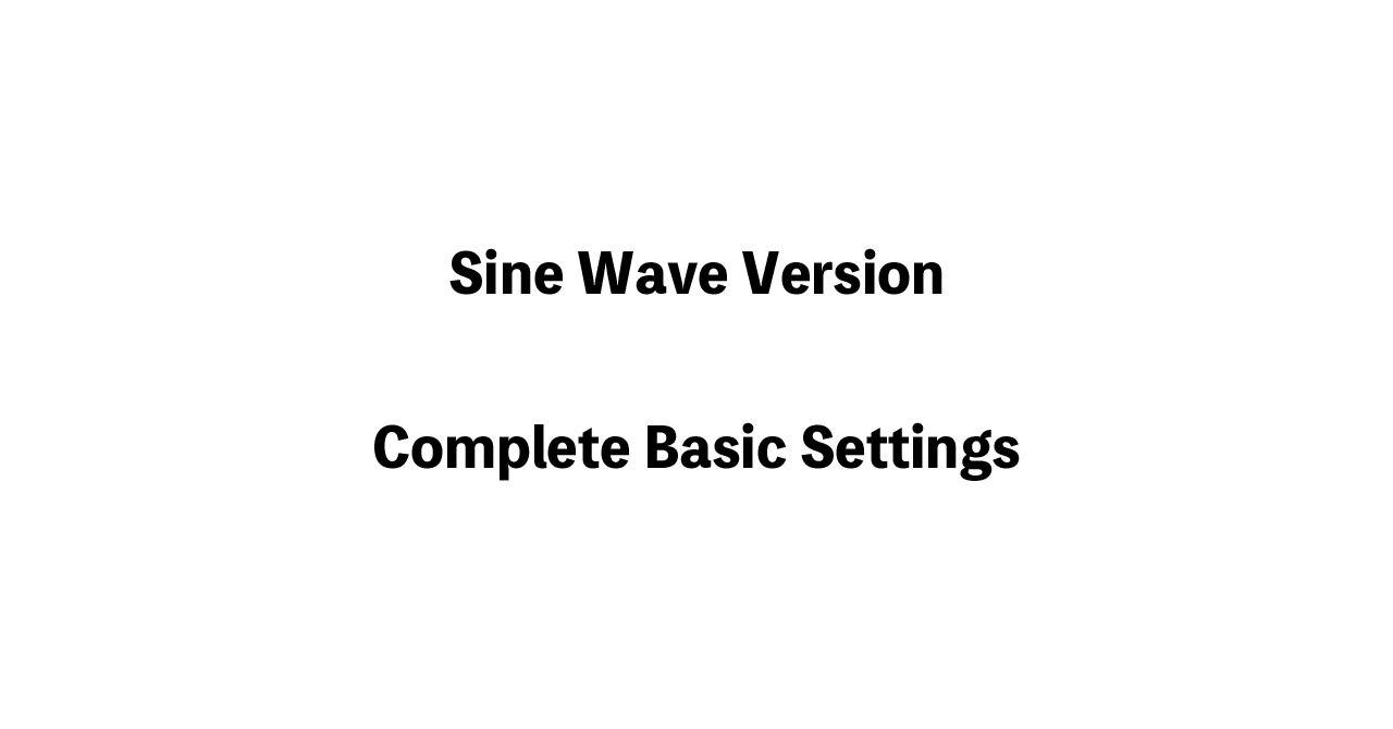 Sine Wave Version: Complete Basic Settings
