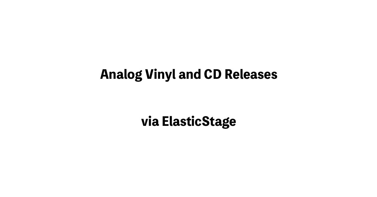 Analog Vinyl and CD Releases via ElasticStage