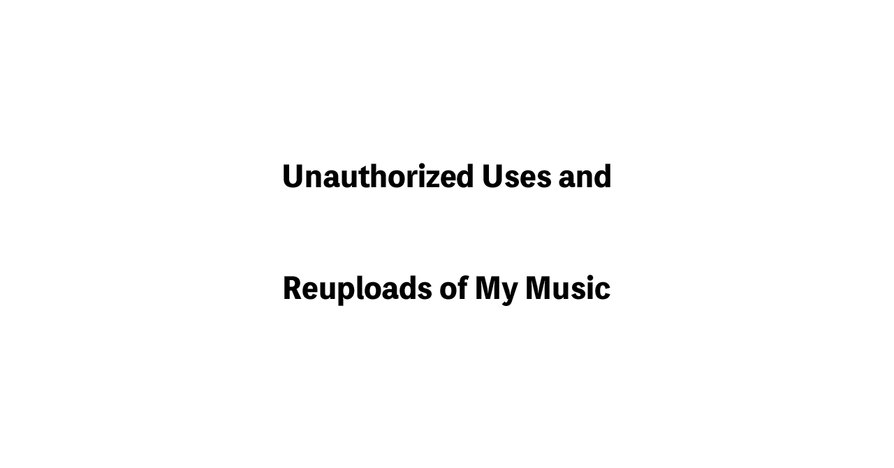 Unauthorized Uses and Reuploads of My Music — A Public Record