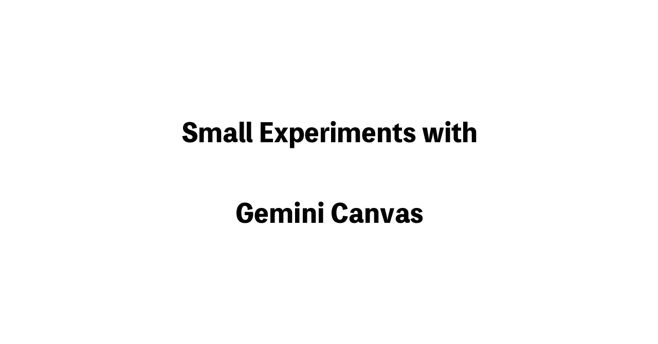 Small Experiments with Gemini Canvas